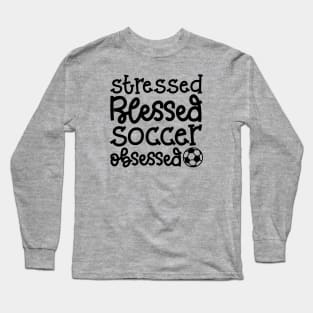 Stressed Blessed Soccer Obsessed Girls Boys Cute Funny Long Sleeve T-Shirt